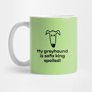 My greyhound is sofa king spoiled! Mug